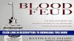 [FREE] EBOOK Blood Feud: The Man Who Blew the Whistle on One of the Deadliest Prescription Drugs