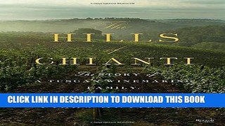 [Free Read] The Hills of Chianti: The Story of a Tuscan Winemaking Family, in Seven Bottles Full