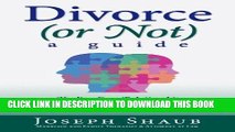 Read Now Divorce (or Not): A Guide: Healing Relationships with Emotionally Focused Therapy/