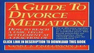 Read Now A Guide to Divorce Mediation: How to Reach a Fair, Legal Settlement at a Fraction of the