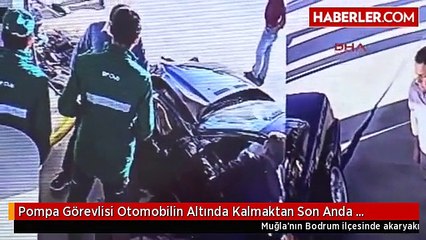 Pompa Görevlisi Otomobilin Altında Kalmaktan Son Anda Kurtuldu