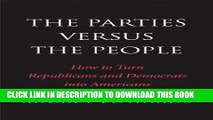 [Free Read] The Parties Versus the People: How to Turn Republicans and Democrats into Americans