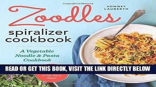 [EBOOK] DOWNLOAD Zoodles! Spiralizer Cookbook: A Vegetable Noodle and Pasta Cookbook READ NOW