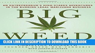 [Free Read] Big Weed: An Entrepreneur s High-Stakes Adventures in the Budding Legal Marijuana
