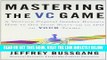 [Free Read] Mastering the VC Game: A Venture Capital Insider Reveals How to Get from Start-up to