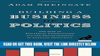[Free Read] Building a Business of Politics: The Rise of Political Consulting and the