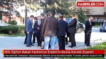 Milli Eğitim Bakan Yardımcısı Erdem'in Bosna Hersek Ziyareti