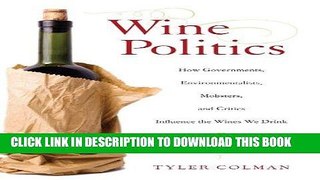 [Free Read] Wine Politics: How Governments, Environmentalists, Mobsters, and Critics Influence the
