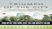 [Free Read] Triumph of the City: How Our Greatest Invention Makes Us Richer, Smarter, Greener,