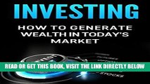 [Free Read] Investing: How to Generate Wealth in Today s Market: An Investor s Guide to: Stocks,
