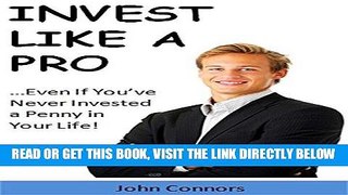 [Free Read] Invest Like a Pro: ...Even If You ve Never Invested a Penny in Your Life! (Investing