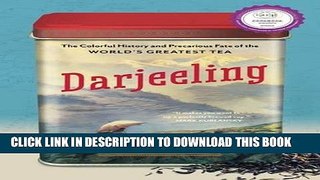 [DOWNLOAD] PDF Darjeeling: The Colorful History and Precarious Fate of the World s Greatest Tea