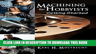 [BOOK] PDF Machining for Hobbyists: Getting Started Collection BEST SELLER