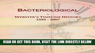 [FREE] EBOOK Bacteriological: Webster s Timeline History, 1592 - 2007 ONLINE COLLECTION