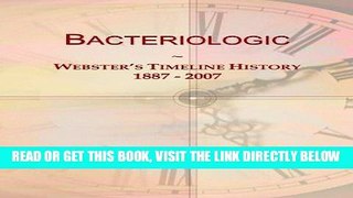 [FREE] EBOOK Bacteriologic: Webster s Timeline History, 1887 - 2007 BEST COLLECTION