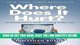 [FREE] EBOOK Where Does It Hurt?: An Entrepreneur s Guide to Fixing Health Care BEST COLLECTION