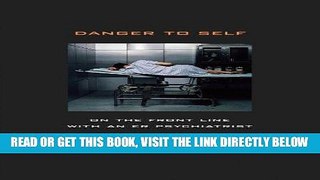[READ] EBOOK Danger to Self: On the Front Line with an ER Psychiatrist ONLINE COLLECTION