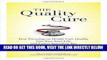 [FREE] EBOOK The Quality Cure: How Focusing on Health Care Quality Can Save Your Life and Lower