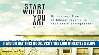 [Free Read] Start Where You Are: My Journey from Childhood Poverty to Passionate Entrepreneur Free