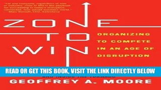 [Free Read] Zone to Win: Organizing to Compete in an Age of Disruption Free Online