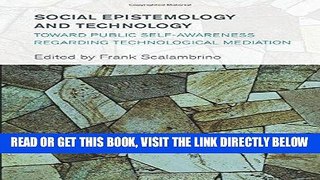[Free Read] Social Epistemology and Technology: Toward Public Self-Awareness Regarding