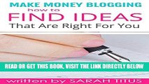 [Free Read] Make Money Blogging: How to Find Ideas That Are Right For You Free Online