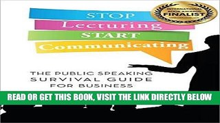 [Free Read] Stop Lecturing Start Communicating: The Public Speaking Survival Guide for Business