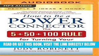 [Free Read] How to Be a Power Connector: The 5+50+100 Rule for Turning Your Business Network into