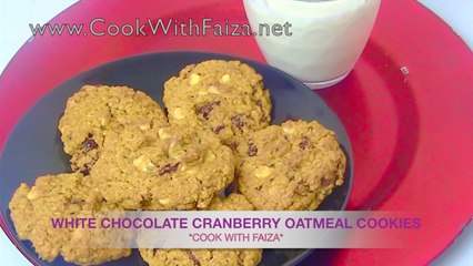WHITE CHOCOLATE CRANBERRY OATMEAL COOKIES *COOK WITH FAIZA*