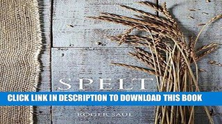[New] Ebook Spelt: Meals, Cakes, Cookies   Breads From the Good Grain Free Online