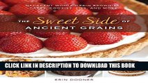[New] Ebook The Sweet Side of Ancient Grains: Decadent Whole Grain Brownies, Cakes, Cookies, Pies,