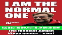 [EBOOK] DOWNLOAD I Am The Normal One: The funniest Jurgen Klopp quotes... ever! GET NOW