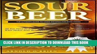 [PDF] SOUR BEER: The Ultimate Guide To Home Brewing For Beer Lovers (Mixology and Bartending