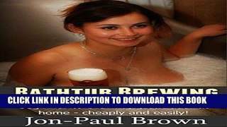 [PDF] Bathtub Brewing: A step-by-step guide for the very beginner to brewing great beer at home: