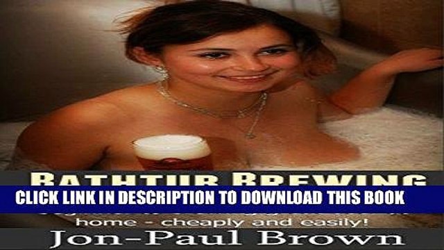 [PDF] Bathtub Brewing: A step-by-step guide for the very beginner to brewing great beer at home: