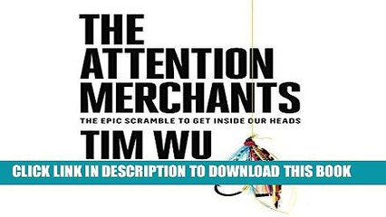 [New] Ebook The Attention Merchants: The Epic Scramble to Get Inside Our Heads Free Online