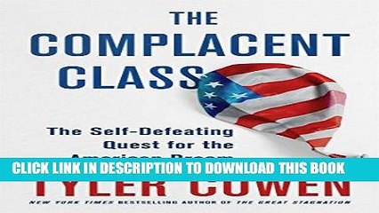 [New] Ebook The Complacent Class: The Self-Defeating Quest for the American Dream Free Read