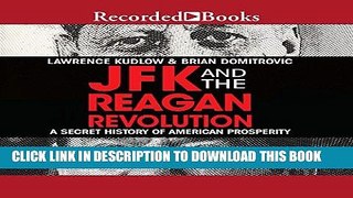 [New] Ebook JFK and the Reagan Revolution: A Secret History of American Prosperity Free Read