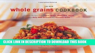 [New] Ebook The New Whole Grains Cookbook: Terrific Recipes Using Farro, Quinoa, Brown Rice,