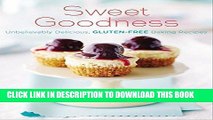 [New] Ebook Sweet Goodness: Unbelievably Delicious Gluten-Free Baking Recipes Free Online