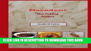 [New] Ebook Decadent Rice Pudding Recipes Free Read