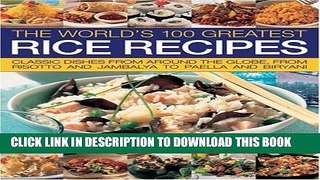 [New] Ebook The World s 100 Greatest Rice Recipes: Classic Dishes from Around the Globe, from