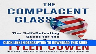 [New] Ebook The Complacent Class: The Self-Defeating Quest for the American Dream Free Read