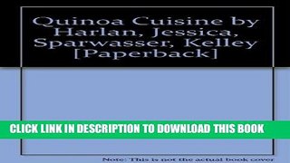 [New] Ebook Quinoa Cuisine by Harlan, Jessica, Sparwasser, Kelley [Paperback] Free Online