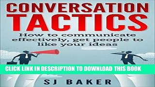 [New] PDF Conversation Tactics: How to Communicate Effectively Get People to like your ideas Free