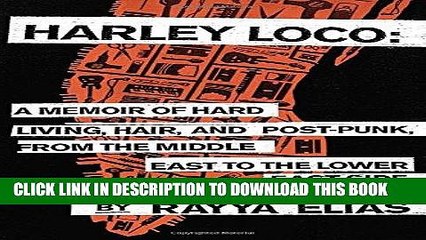 Ebook Harley Loco: A Memoir of Hard Living, Hair, and Post-Punk, from the Middle East to the Lower