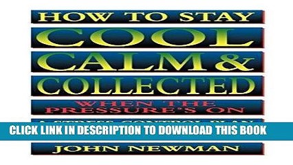 [FREE] EBOOK How to Stay Cool, Calm and Collected: A Stress-Control Plan for Business People