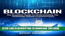 [FREE] EBOOK Blockchain: The Complete Guide To Understanding The Technology Behind Cryptocurrency