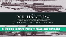 Best Seller The Yukon: Life Between the Gold Rush and the Alaska Highway Free Read