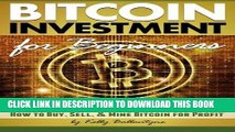 [FREE] EBOOK Bitcoin Investment for Beginners: Discover How Bitcoin Works and Learn How to Buy,